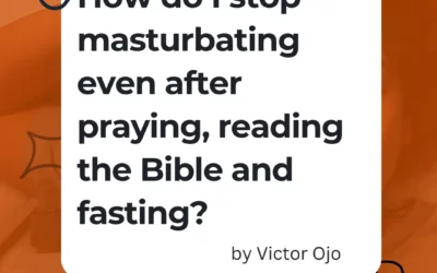 How do I stop masturbating even after praying, reading the Bible and fasting?