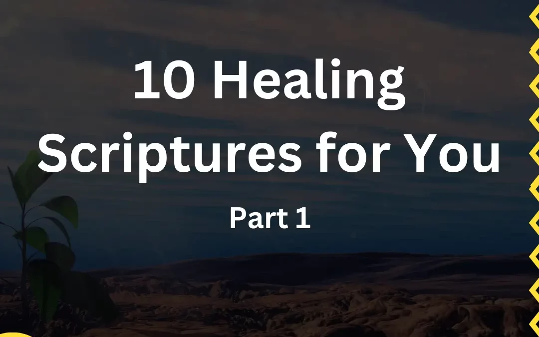 10 Healing Scriptures for You – Pt 1